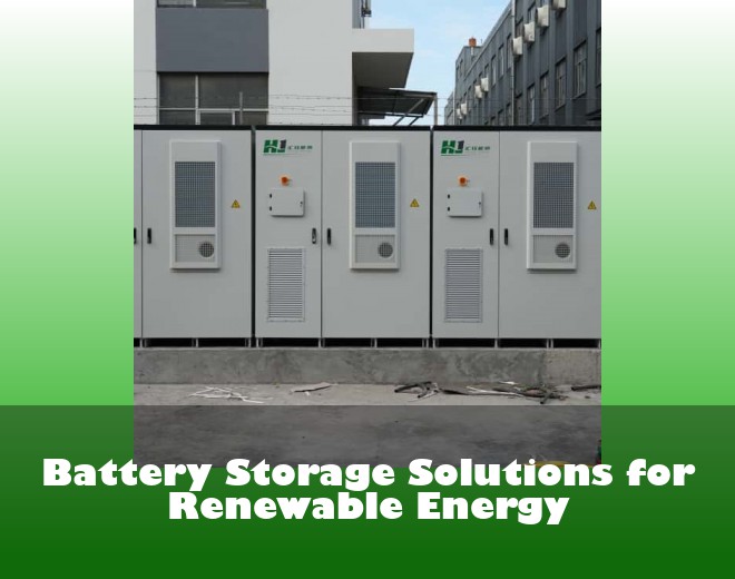 Battery Storage Solutions for Renewable Energy
